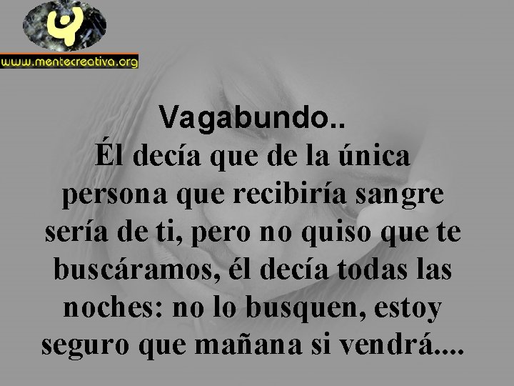Vagabundo. . Él decía que de la única persona que recibiría sangre sería de