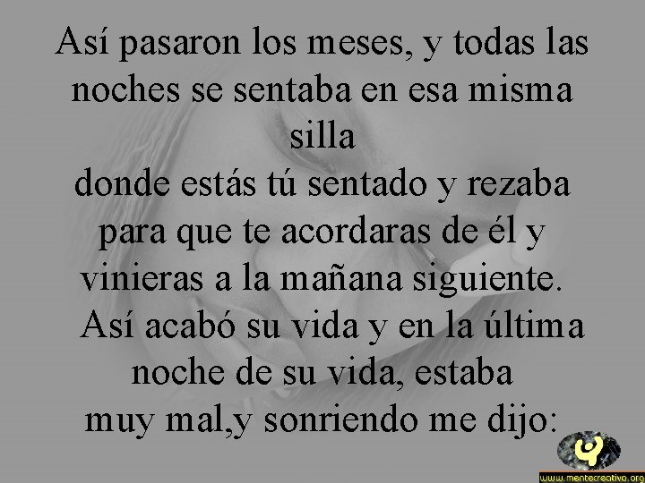 Así pasaron los meses, y todas las noches se sentaba en esa misma silla