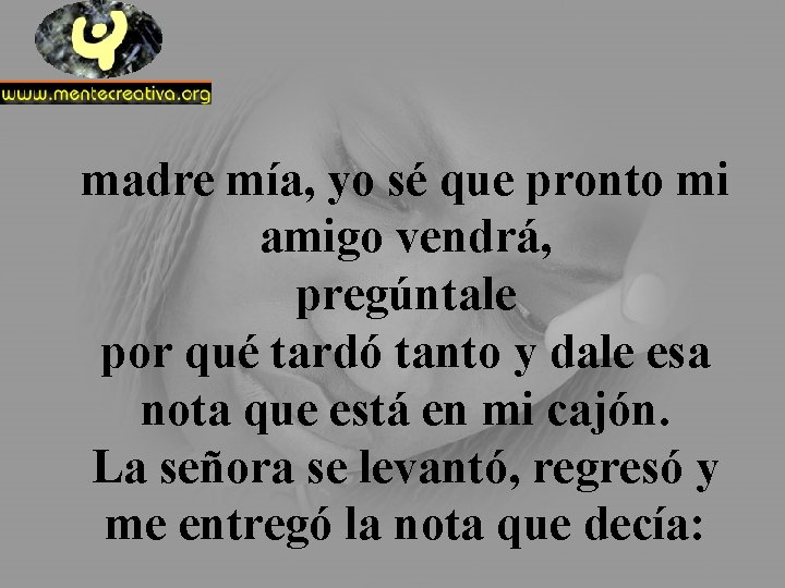 madre mía, yo sé que pronto mi amigo vendrá, pregúntale por qué tardó tanto