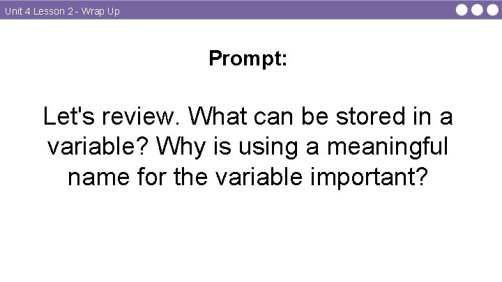 Unit 4 Lesson 2 - Wrap Up Prompt: Let's review. What can be stored