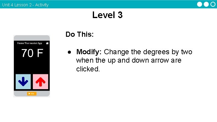 Unit 4 Lesson 2 - Activity Level 3 Do This: ● Modify: Change the