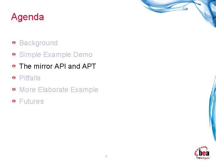 Agenda Background Simple Example Demo The mirror API and APT Pitfalls More Elaborate Example
