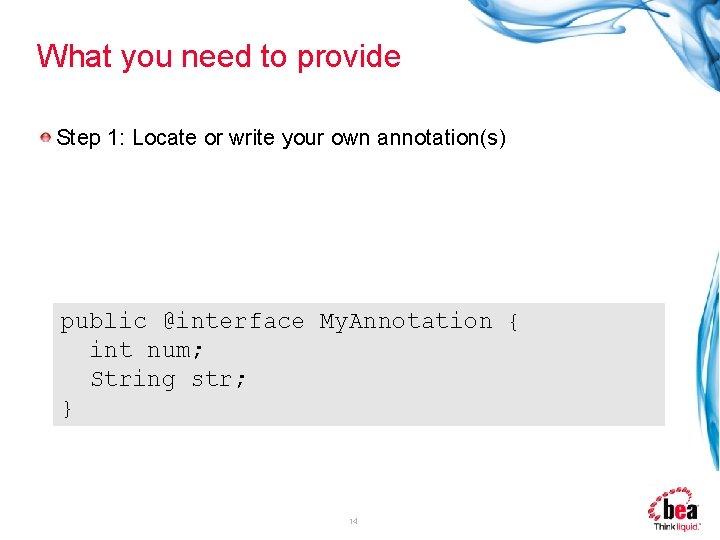 What you need to provide Step 1: Locate or write your own annotation(s) public