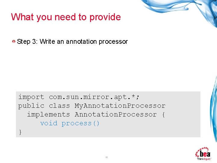 What you need to provide Step 3: Write an annotation processor import com. sun.