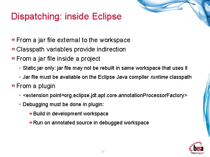 Dispatching: inside Eclipse From a jar file external to the workspace Classpath variables provide