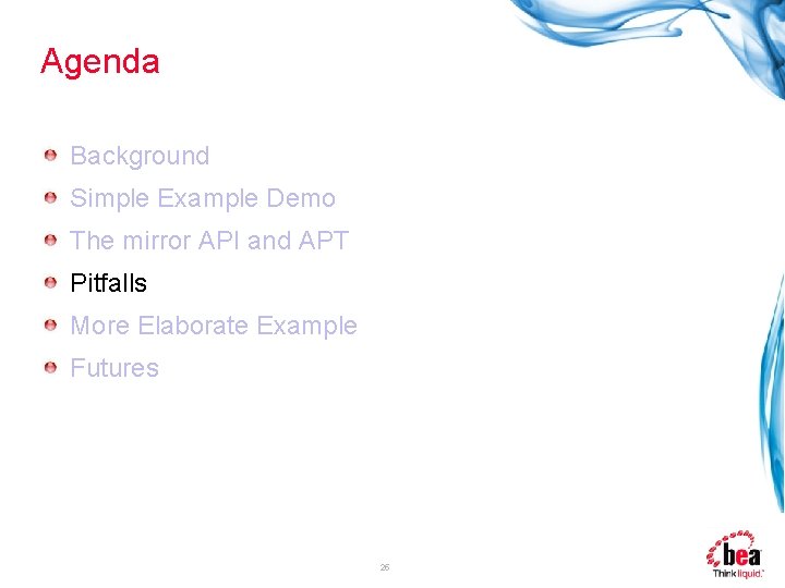 Agenda Background Simple Example Demo The mirror API and APT Pitfalls More Elaborate Example