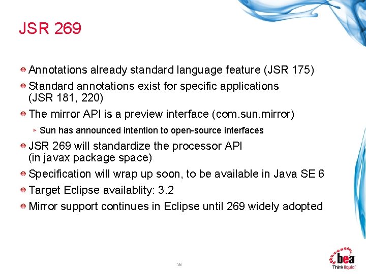 JSR 269 Annotations already standard language feature (JSR 175) Standard annotations exist for specific