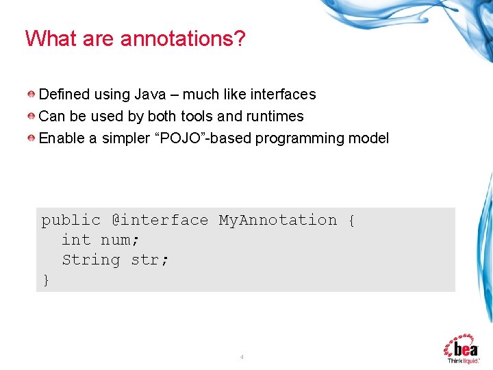 What are annotations? Defined using Java – much like interfaces Can be used by