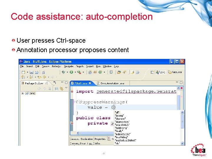 Code assistance: auto-completion User presses Ctrl-space Annotation processor proposes content 41 