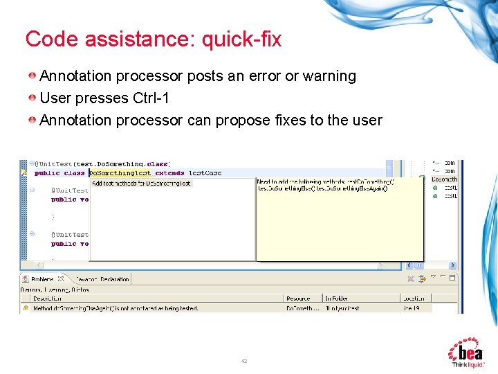 Code assistance: quick-fix Annotation processor posts an error or warning User presses Ctrl-1 Annotation