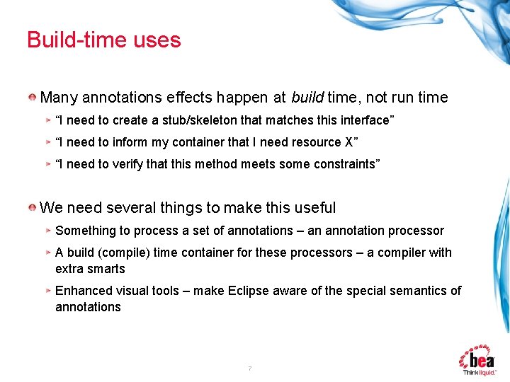 Build-time uses Many annotations effects happen at build time, not run time “I need
