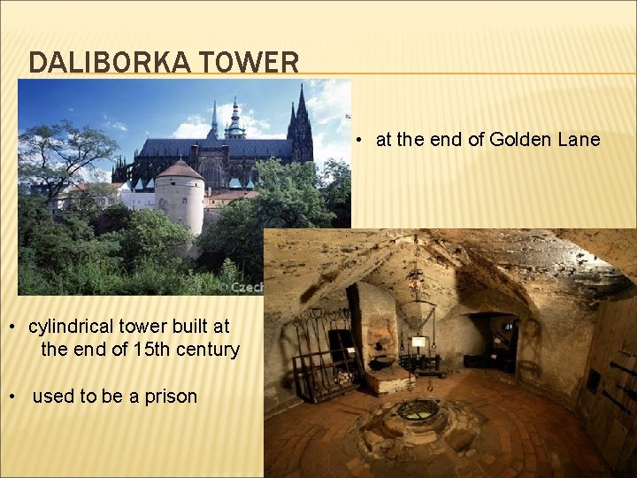 DALIBORKA TOWER • at the end of Golden Lane • cylindrical tower built at