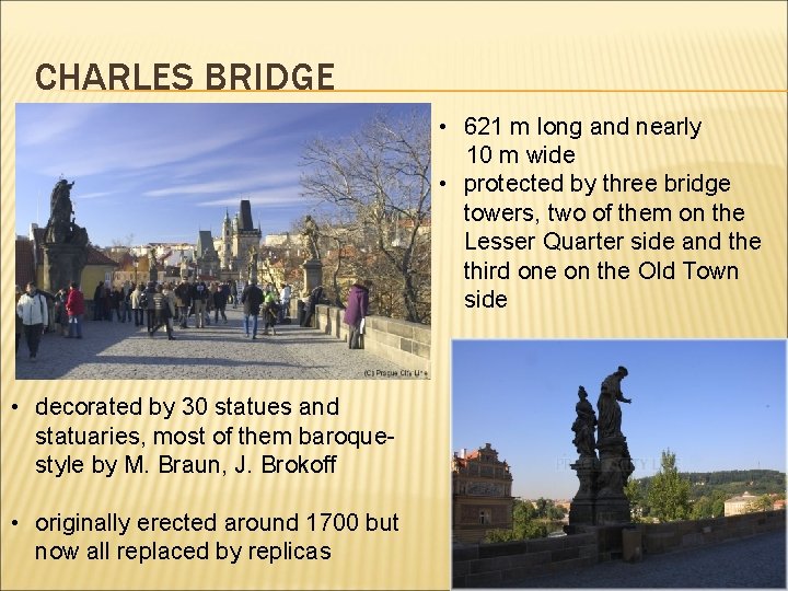 CHARLES BRIDGE • 621 m long and nearly 10 m wide • protected by