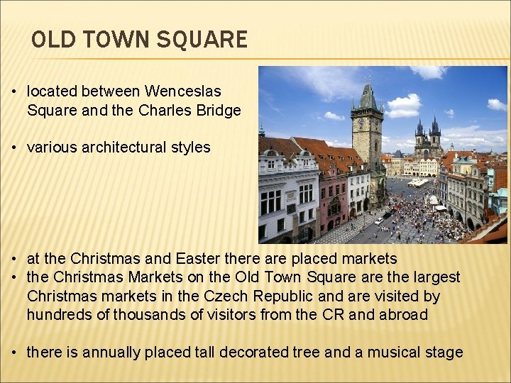 OLD TOWN SQUARE • located between Wenceslas Square and the Charles Bridge • various