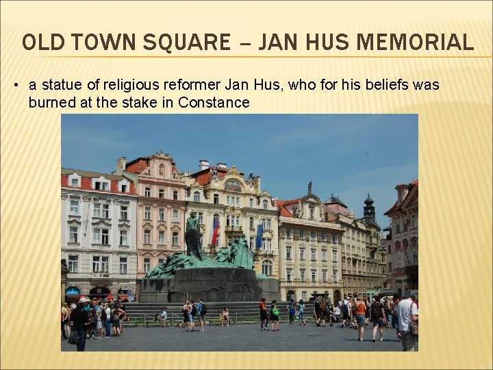 OLD TOWN SQUARE – JAN HUS MEMORIAL • a statue of religious reformer Jan