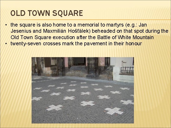 OLD TOWN SQUARE • the square is also home to a memorial to martyrs