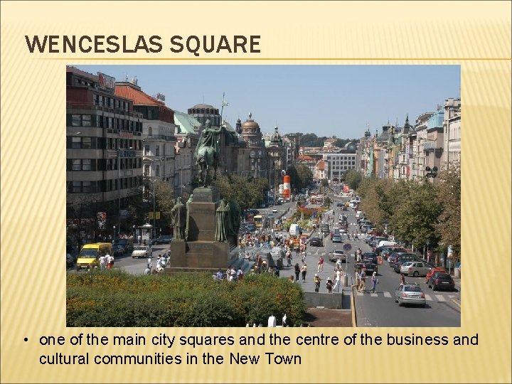 WENCESLAS SQUARE • one of the main city squares and the centre of the