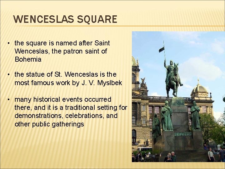 WENCESLAS SQUARE • the square is named after Saint Wenceslas, the patron saint of
