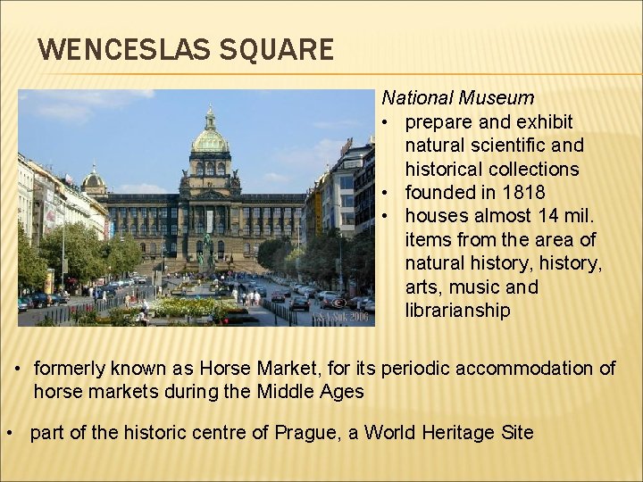 WENCESLAS SQUARE National Museum • prepare and exhibit natural scientific and historical collections •