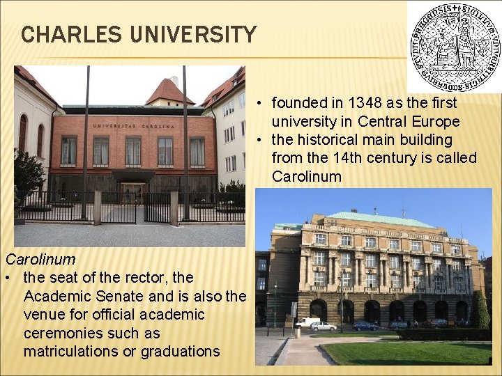 CHARLES UNIVERSITY • founded in 1348 as the first university in Central Europe •