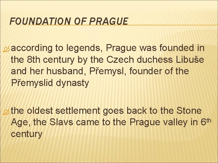 FOUNDATION OF PRAGUE according to legends, Prague was founded in the 8 th century