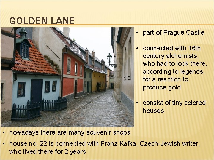 GOLDEN LANE • part of Prague Castle • connected with 16 th century alchemists,