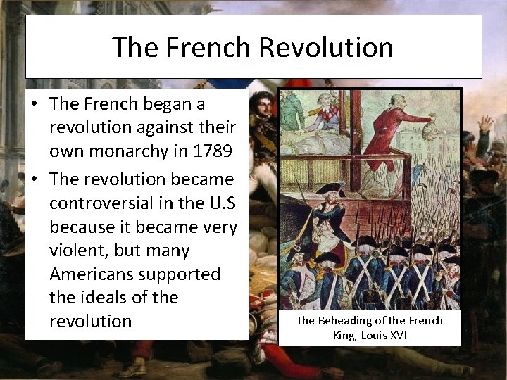 The French Revolution • The French began a revolution against their own monarchy in