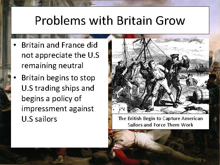 Problems with Britain Grow • Britain and France did not appreciate the U. S