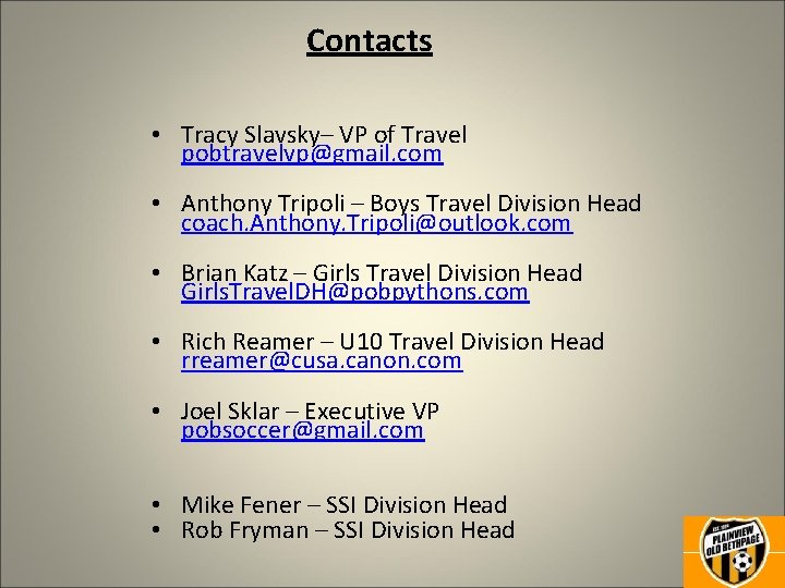 Contacts • Tracy Slavsky– VP of Travel pobtravelvp@gmail. com • Anthony Tripoli – Boys
