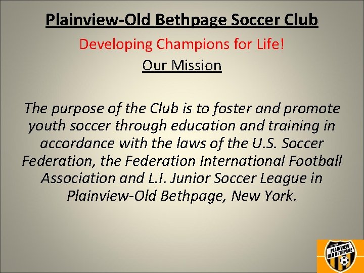 Plainview-Old Bethpage Soccer Club Developing Champions for Life! Our Mission The purpose of the