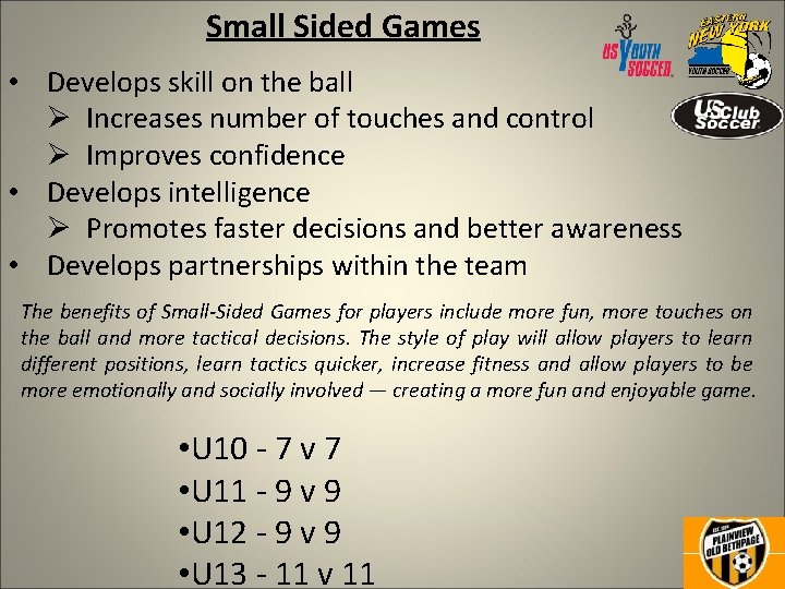 Small Sided Games • Develops skill on the ball Ø Increases number of touches