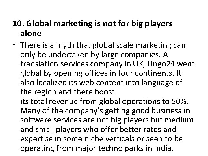 10. Global marketing is not for big players alone • There is a myth