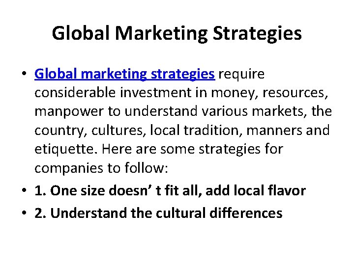 Global Marketing Strategies • Global marketing strategies require considerable investment in money, resources, manpower