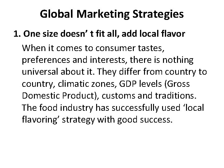 Global Marketing Strategies 1. One size doesn’ t fit all, add local flavor When