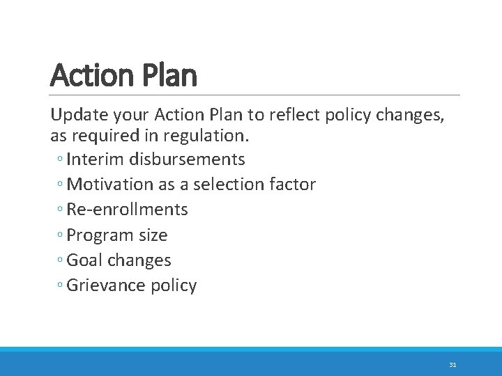 Action Plan Update your Action Plan to reflect policy changes, as required in regulation.