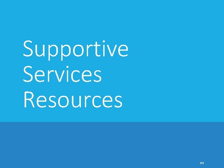 Supportive Services Resources 80 