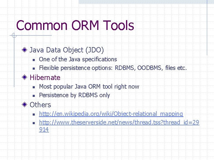 Common ORM Tools Java Data Object (JDO) n n One of the Java specifications