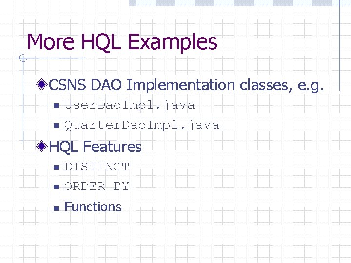 More HQL Examples CSNS DAO Implementation classes, e. g. n n User. Dao. Impl.