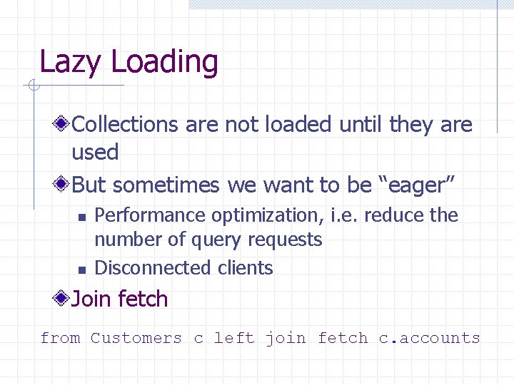 Lazy Loading Collections are not loaded until they are used But sometimes we want