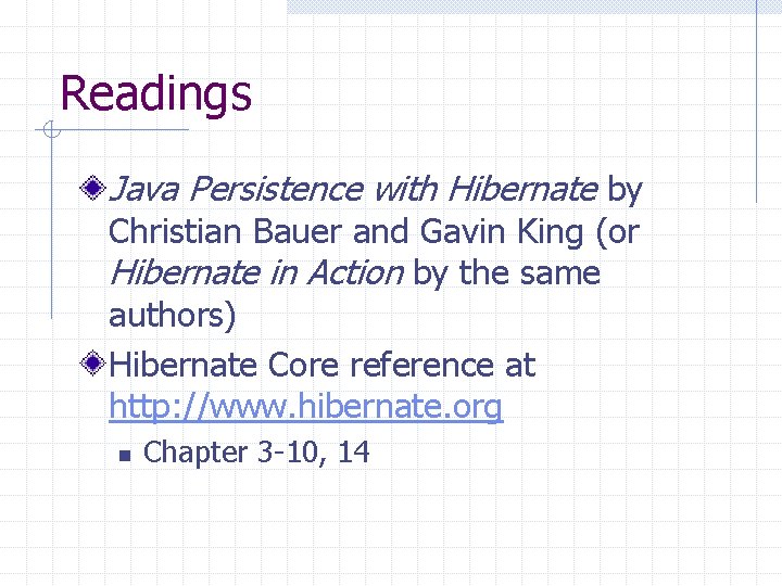 Readings Java Persistence with Hibernate by Christian Bauer and Gavin King (or Hibernate in