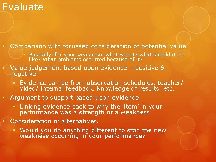 Evaluate § Comparison with focussed consideration of potential value. § Basically, for your weakness,
