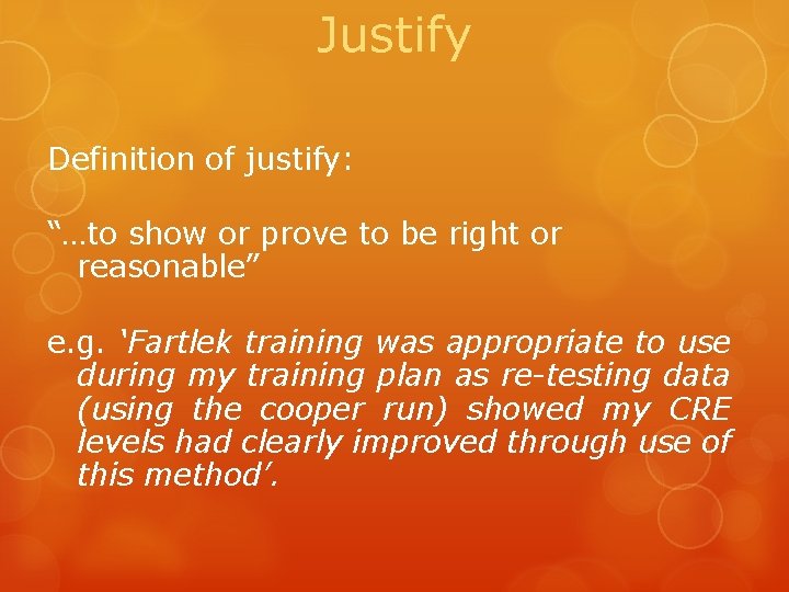 Justify Definition of justify: “…to show or prove to be right or reasonable” e.