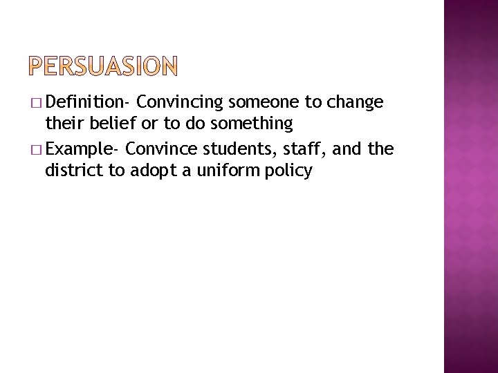 � Definition- Convincing someone to change their belief or to do something � Example-