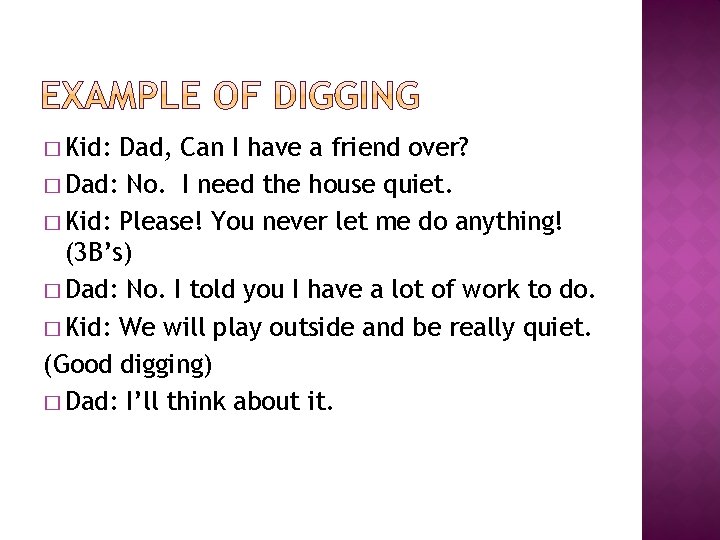 � Kid: Dad, Can I have a friend over? � Dad: No. I need