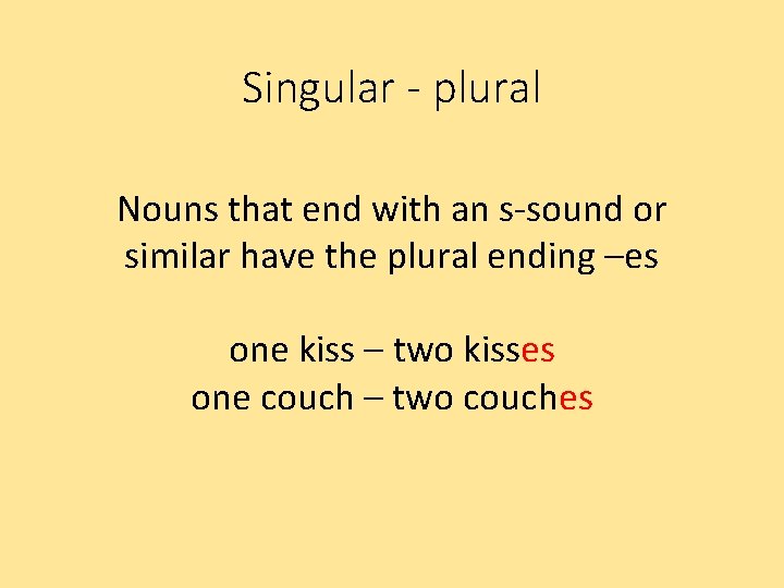 Singular - plural Nouns that end with an s-sound or similar have the plural