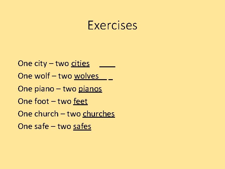 Exercises One city – two cities One wolf – two wolves One piano –