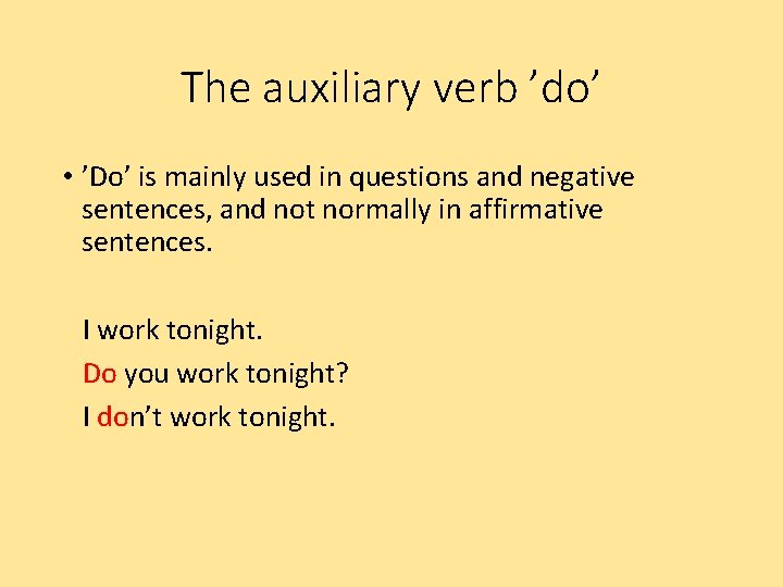 The auxiliary verb ’do’ • ’Do’ is mainly used in questions and negative sentences,