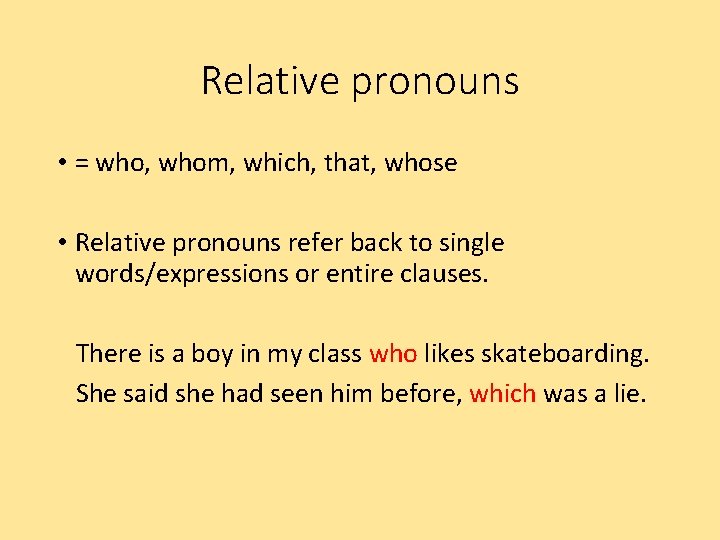 Relative pronouns • = who, whom, which, that, whose • Relative pronouns refer back