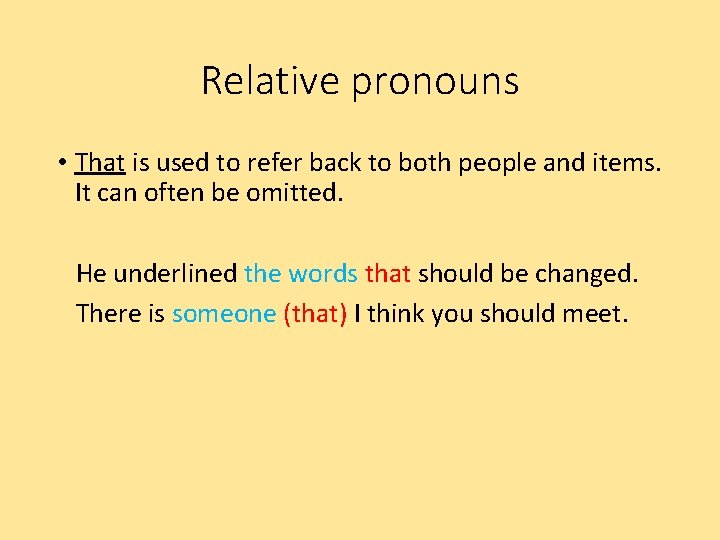 Relative pronouns • That is used to refer back to both people and items.