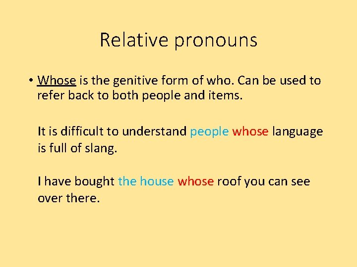 Relative pronouns • Whose is the genitive form of who. Can be used to